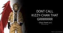 a hawks arc character with a quote that says " do n't call kizzy-chan that grrrrrr "