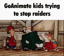 Goanimate Goanimators GIF - Goanimate Goanimators Goanimate Kids Trying To Stop Raids GIFs