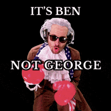 a poster that says it 's ben not george with a man wearing boxing gloves