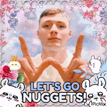 a picture of a man with the words let 's go nuggets written on it