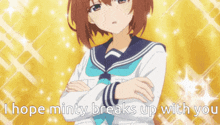 a girl with her arms crossed and the words i hope minty breaks up with you