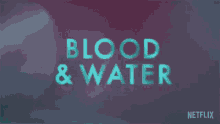 title blood and water animation introduction netflix
