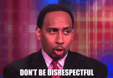 dont be disrespectful show some respect stephen a smith first take so much disrespect