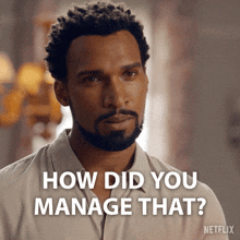 a man with a beard asks " how did you manage that "