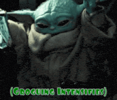 a picture of a baby yoda with the words groguiing intensifies on the bottom