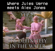 a poster that says where jules verne meets alex jones yep it 's definitely in the water