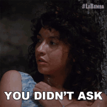You Didnt Ask Rosie Morales GIF - You Didnt Ask Rosie Morales La Bamba GIFs
