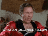 a man in a red robe is sitting in a chair and saying `` what an idle nice fellow '' .