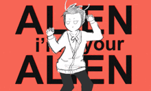 a drawing of a man dancing with the words alien i 'm your alien behind him