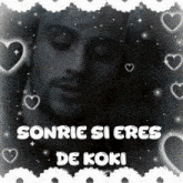 a picture of a man with the words sonrie si eres de koki in white letters