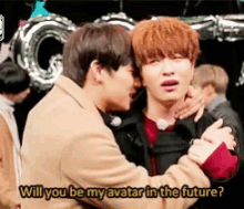 two young men are hugging each other with the words will you be my avatar in the future