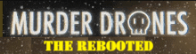 a poster that says murder drones the rebooted on it