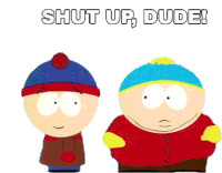 Shut Up Dude Eric Cartman Sticker - Shut Up Dude Eric Cartman Stan Marsh Stickers