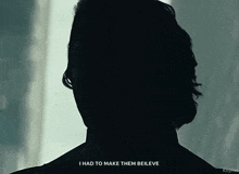 a silhouette of a man 's face with the words `` i had to make them believe '' .