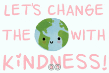 a poster with a smiling earth and the words let 's change the with kindness