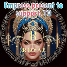 a picture of a woman with the words empress present to support tq royal on it