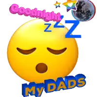 a sleeping smiley face with the words " goodnight my dads " next to it