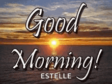 a picture of a sunset with the words `` good morning estelle ''