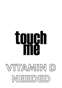 Touch Me Vitamin D GIF - Touch Me Vitamin D Needed GIFs