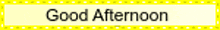 a sign that says good afternoon on a white background