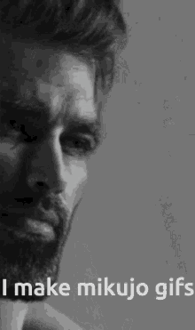 a black and white photo of a man with the words " i make mikujo gifs " below him