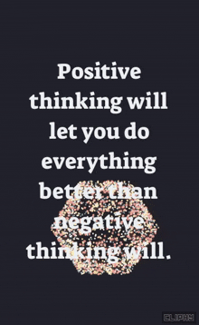positive thinking will let you do everything better than negative thinking will ..