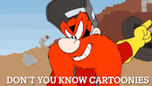 a picture of a cartoon character with the words " do n't you know cartoonies " at the bottom