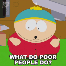 What Do Poor People Do Eric Cartman GIF - What Do Poor People Do Eric Cartman South Park GIFs