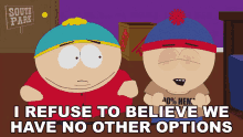 I Refuse To Believe We Have No Other Options Eric Cartman GIF - I Refuse To Believe We Have No Other Options Eric Cartman Stan Marsh GIFs