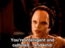 You'Re Intelligent And Cultured And Kind GIF