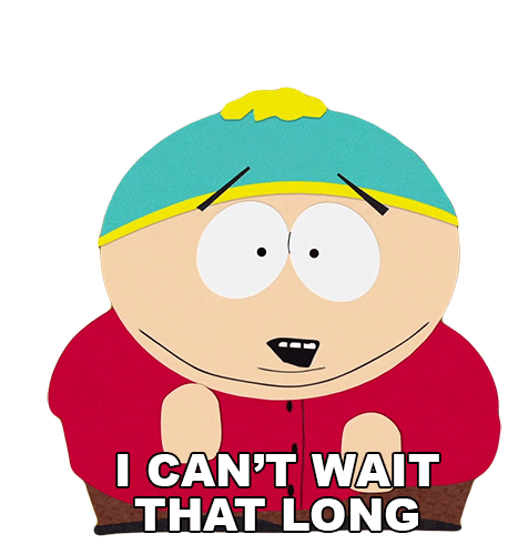 I Cant Wait That Long Eric Cartman Sticker - I Cant Wait That Long Eric Cartman South Park Stickers