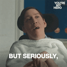 a man in a wheelchair with the words but seriously on the bottom