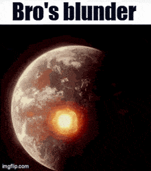 a picture of the earth with the words " bro 's blunder " above it