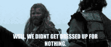 Braveheart Didnt Get Dressed Up For Nothing GIF - Braveheart Didnt Get Dressed Up For Nothing Bring It GIFs