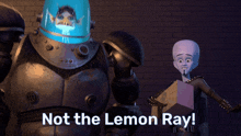 a cartoon character says not the lemon ray while standing next to another character