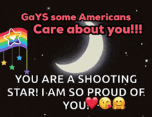 a poster that says gays some americans care about you and you are a shooting star
