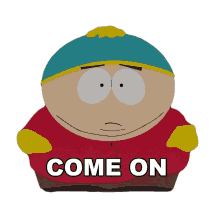 come on cartman south park please asking