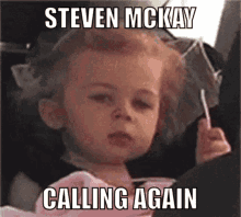steven mc kay calling again cute eye roll whatever