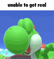 a picture of a green yoshi with the words unable to get real below it .