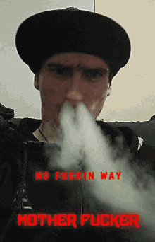 no fuckin way mother fucker blow smoke