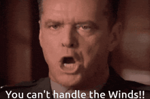 a man with his mouth open and the words " you can 't handle the winds " below him