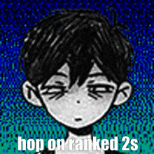 a black and white drawing of a boy with the words hop on ranked 2s