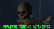 a skeleton with the words impatient booting intensifies written below it