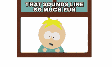 that sounds like so much fun butters stotch south park s24e2 vaccination special
