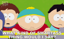 What Kind Of Smartass Thing Would I Say Eric Cartman GIF