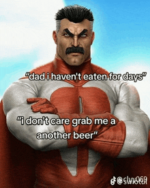 a picture of a superhero with a caption that says " dad i haven t eaten for days "