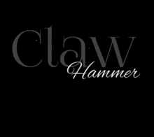 a black background with the word claw hammer written on it