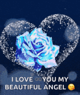 a heart with a blue rose inside of it and the words i love you my beautiful angel