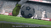 a person kicking a soccer ball with the words vou aumentar o nivel desta partida written below it