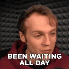 Been Waiting All Day Fred Pye GIF - Been Waiting All Day Fred Pye Nought GIFs